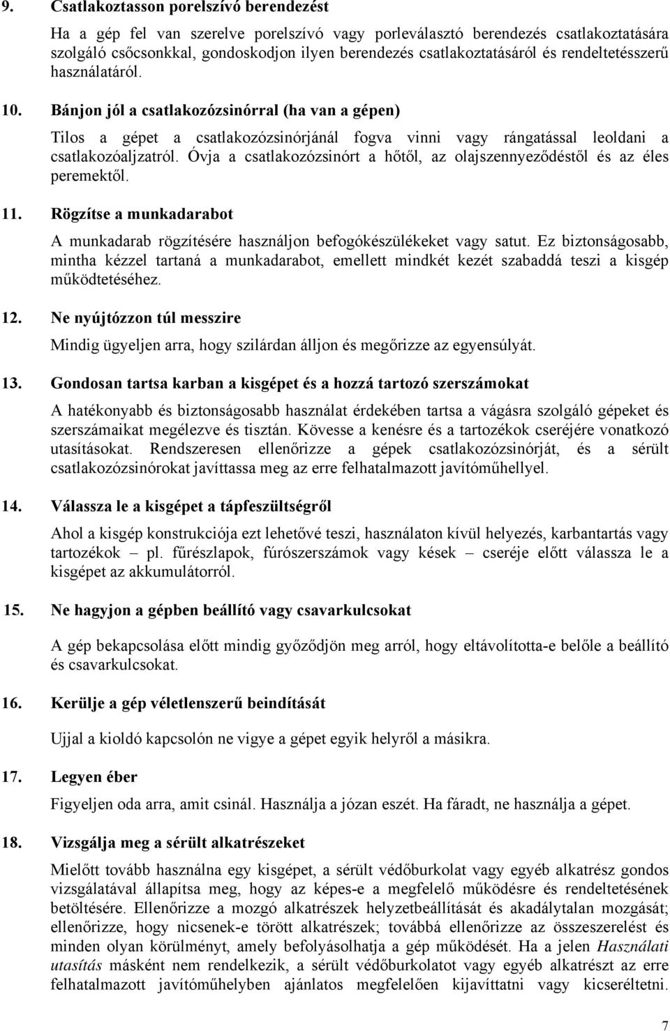 Óvja a csatlakozózsinórt a hőtől, az olajszennyeződéstől és az éles peremektől. 11. Rögzítse a munkadarabot A munkadarab rögzítésére használjon befogókészülékeket vagy satut.