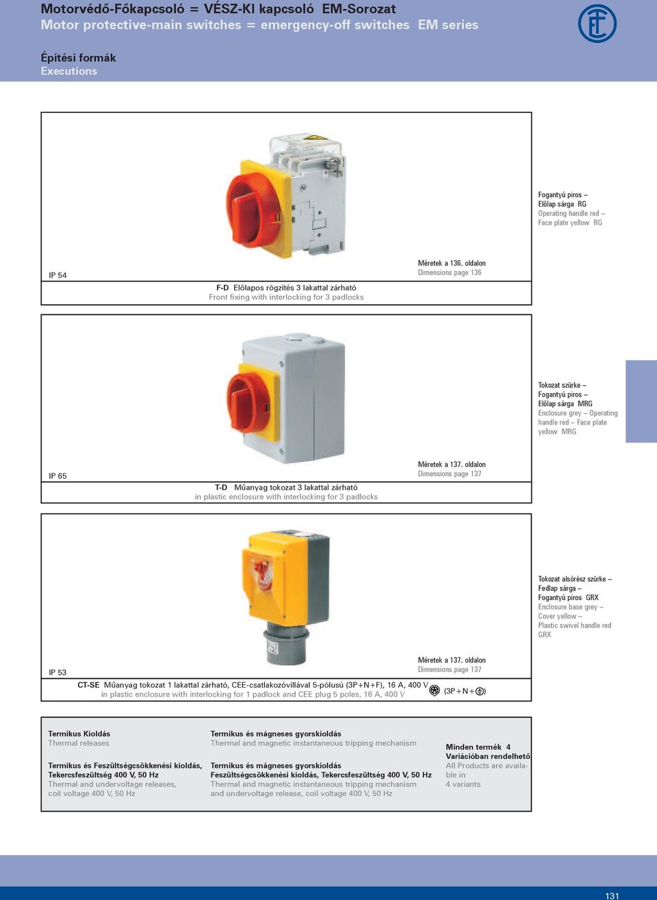 oldalon Dimensions page 136 Tokozat szürke Fogantyú piros Előlap sárga MRG Enclosure grey Operating handle red Face plate yellow MRG IP 65 T-D Műanyag tokozat 3 lakattal zárható in plastic enclosure