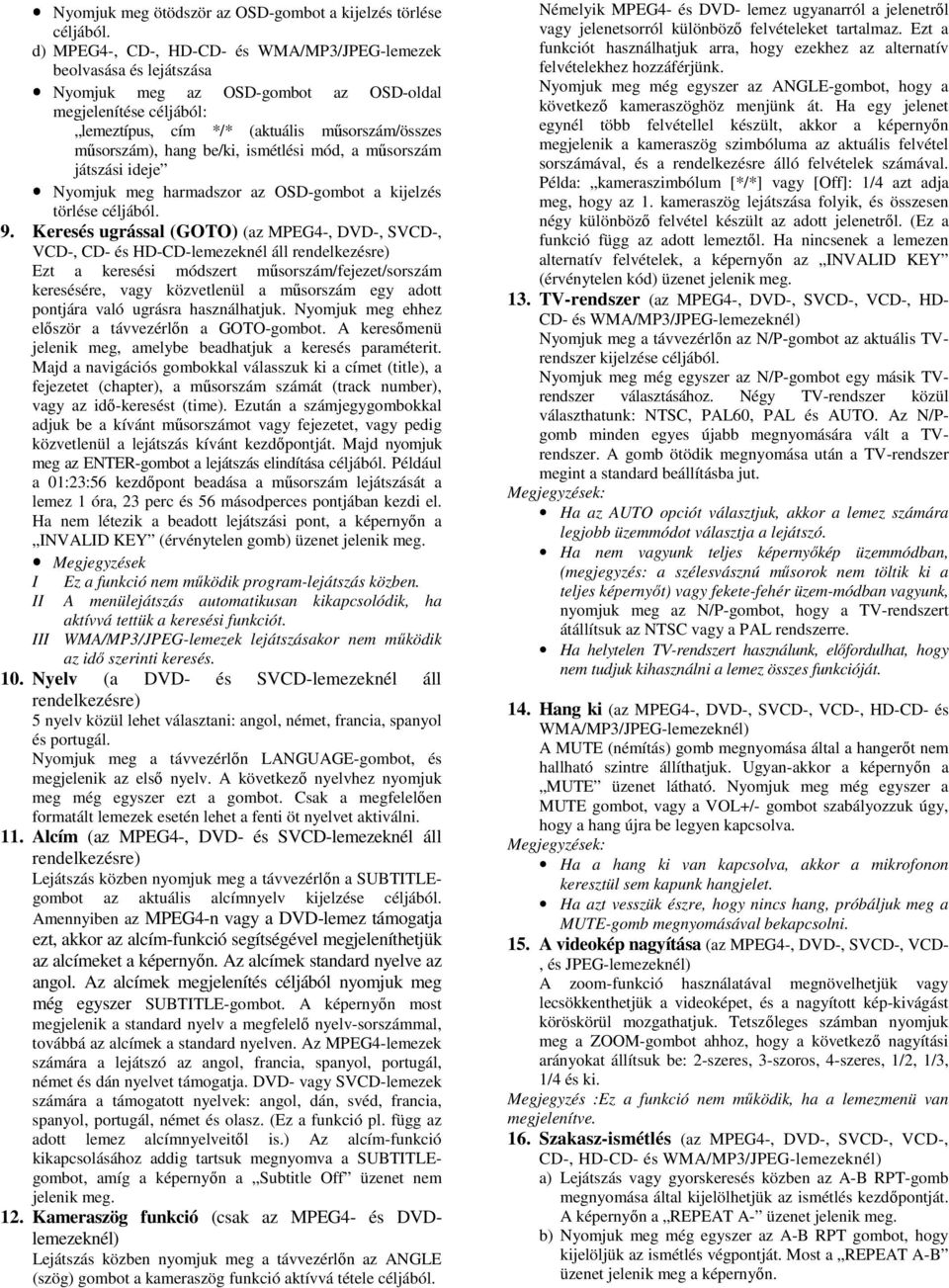 be/ki, ismétlési mód, a műsorszám játszási ideje Nyomjuk meg harmadszor az OSD-gombot a kijelzés törlése céljából. 9.