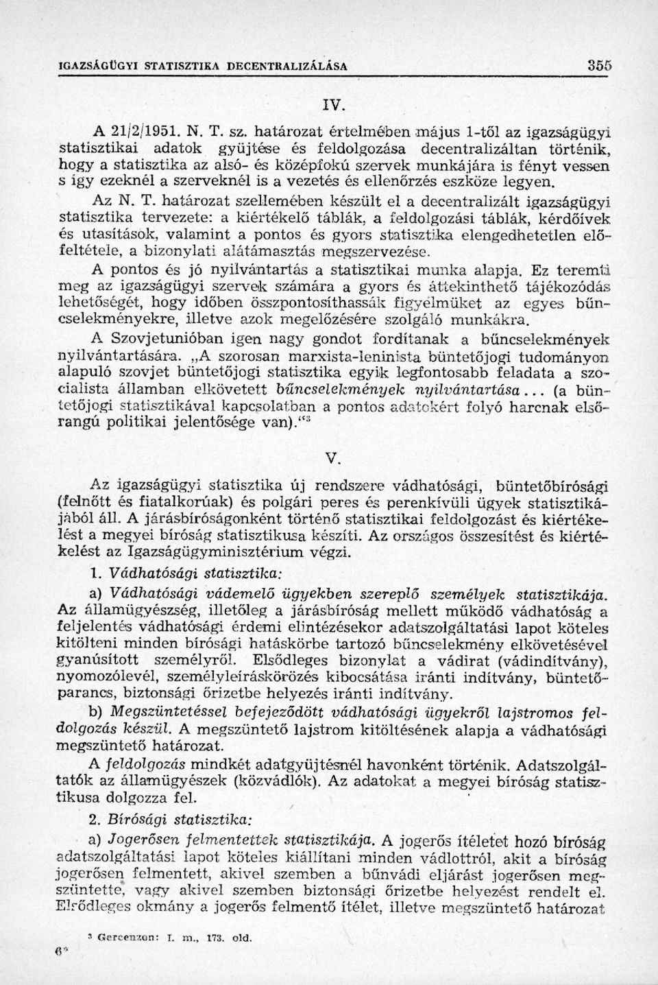 így ezeknél a szerveknél is a vezetés és ellenőrzés eszköze legyen. Az N. T.