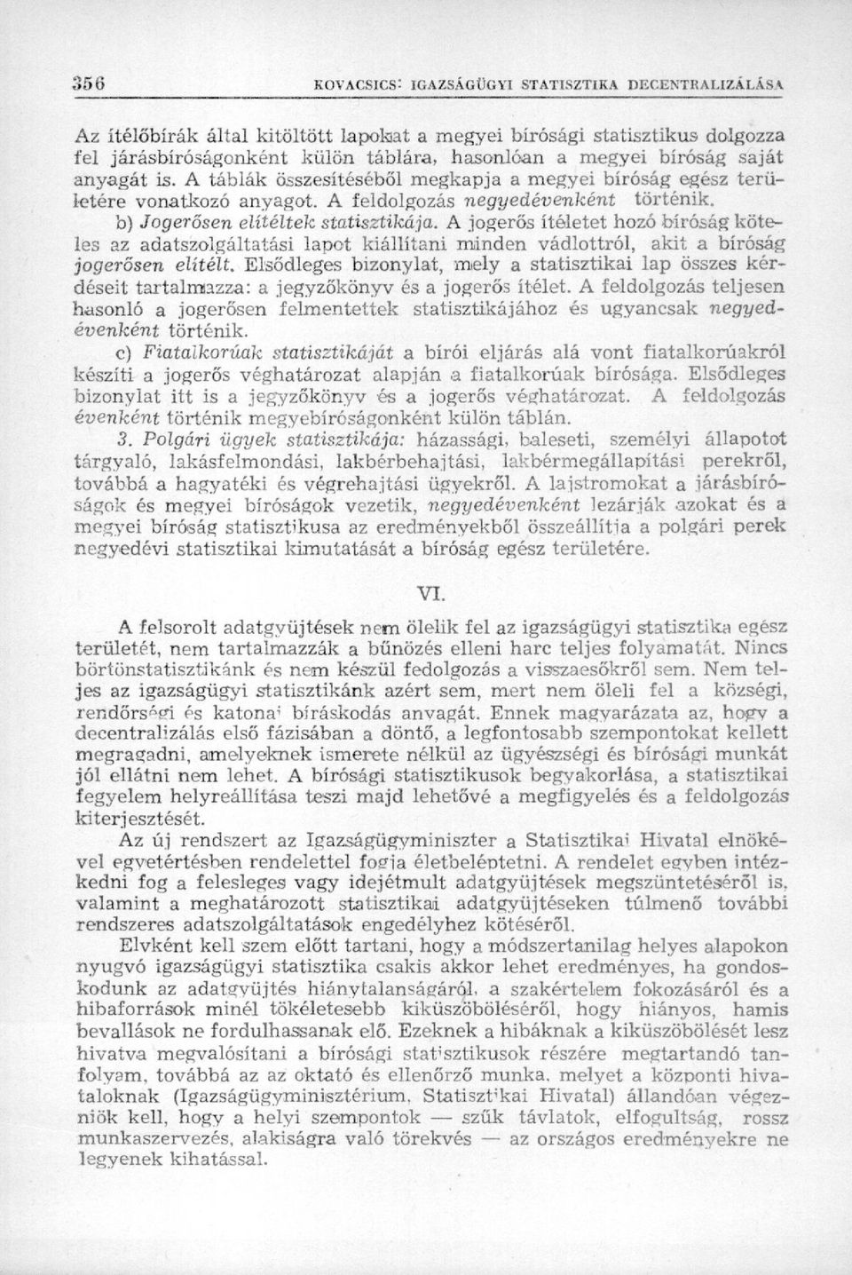 A jogerős ítéletet hozó bíróság köteles az adatszolgáltatási lapot kiállítani minden vádlottról, akit a bíróság jogerősen elítélt.