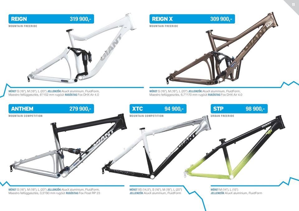 0 Anthem 279 900,- XtC 94 900,- STP 98 900,- MOUNTAIN COMPETITION MOUNTAIN COMPETITION URBAN FREERIDE MÉRET S (16"), M (18"), L (20") JELLEMZŐK AluxX alumínium, FluidForm, Maestro