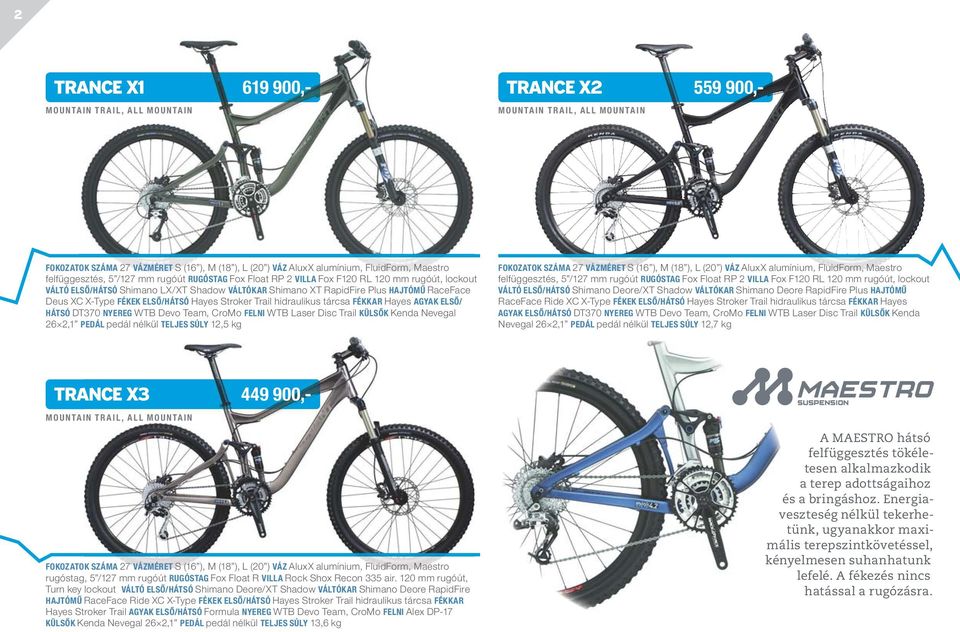 FÉKKAR Hayes AGYAK ELSŐ/ HÁTSÓ DT370 NYEREG WTB Devo Team, CroMo FELNI WTB Laser Disc Trail KÜLSŐK Kenda Nevegal 26 2,1 PEDÁL pedál nélkül TELJES SÚLY 12,5 kg FOKOZATOK SZÁMA 27 VÁZMÉRET S (16 ), M