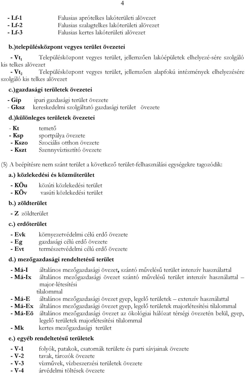 jellemzően alapfokú intézmények elhelyezésére szolgáló kis telkes alövezet c.