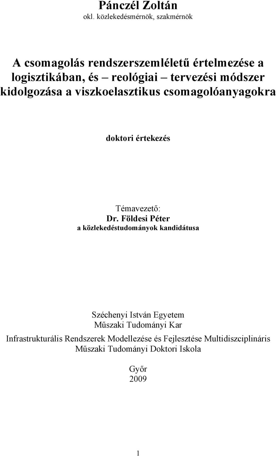 tervezési módszer kidolgozása a viszkoelasztikus csomagolóanyagokra doktori értekezés Témavezető: Dr.