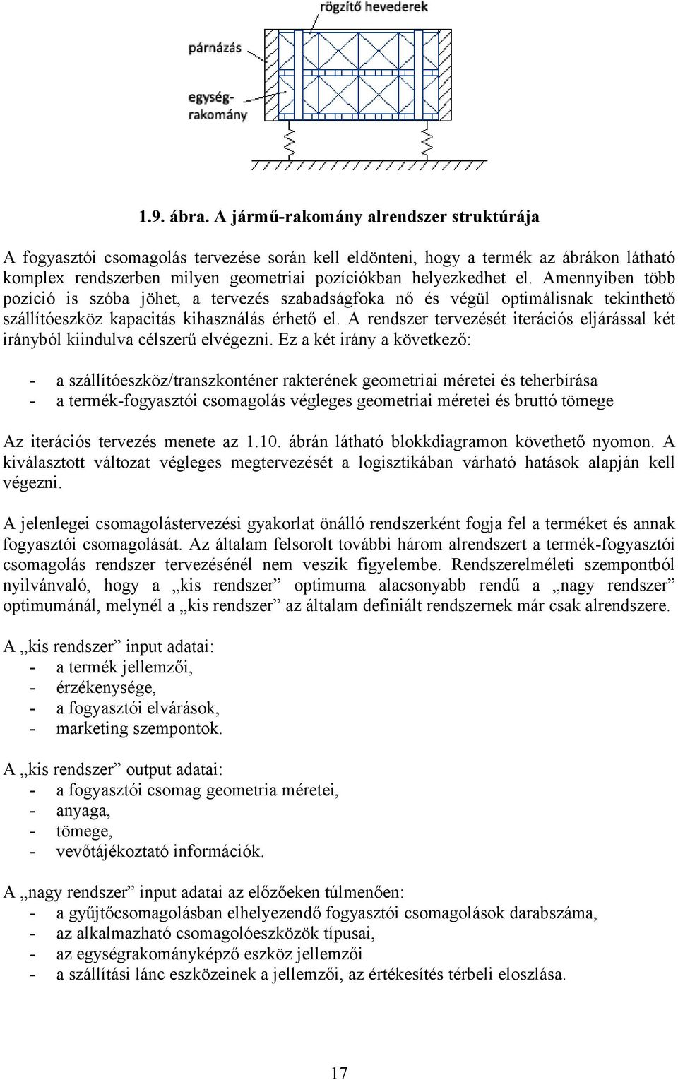 Amennyiben több pozíció is szóba jöhet, a tervezés szabadságfoka nő és végül optimálisnak tekinthető szállítóeszköz kapacitás kihasználás érhető el.