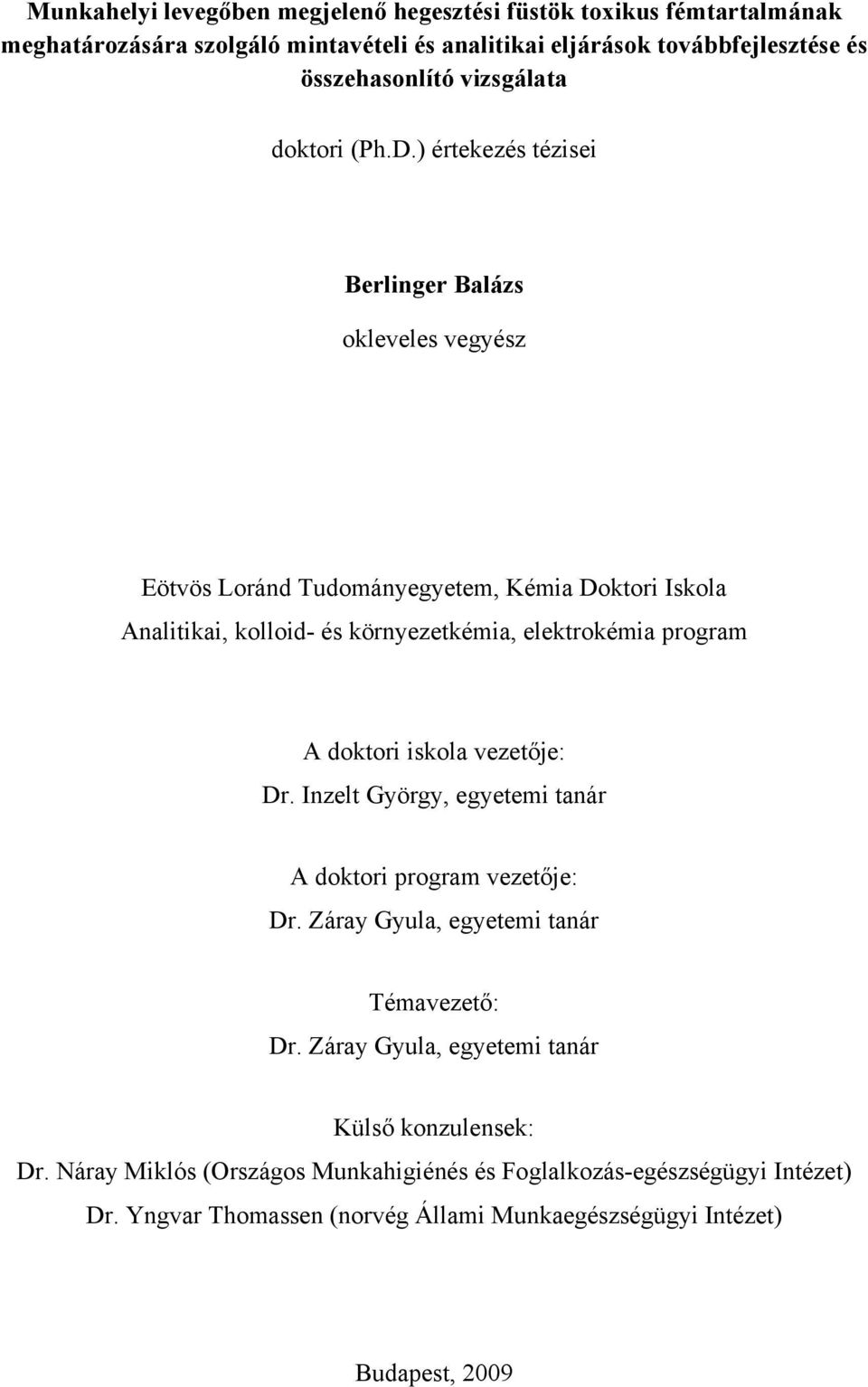 ) értekezés tézisei Berlinger Balázs okleveles vegyész Eötvös Loránd Tudományegyetem, Kémia Doktori Iskola Analitikai, kolloid- és környezetkémia, elektrokémia program A