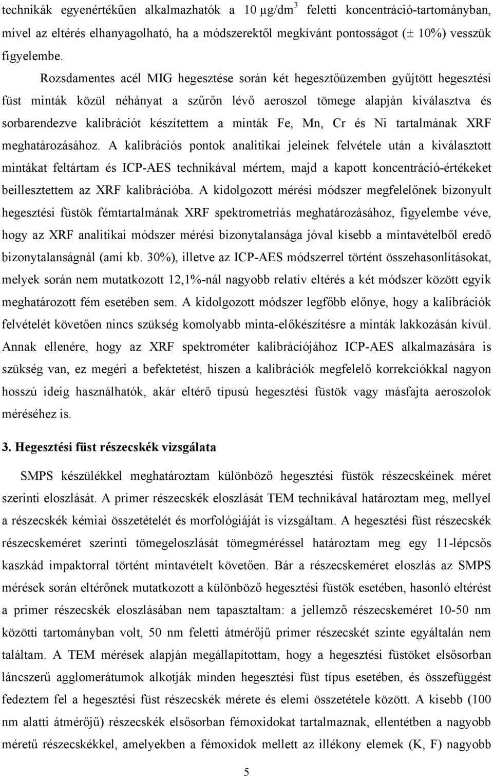 minták Fe, Mn, Cr és Ni tartalmának XRF meghatározásához.