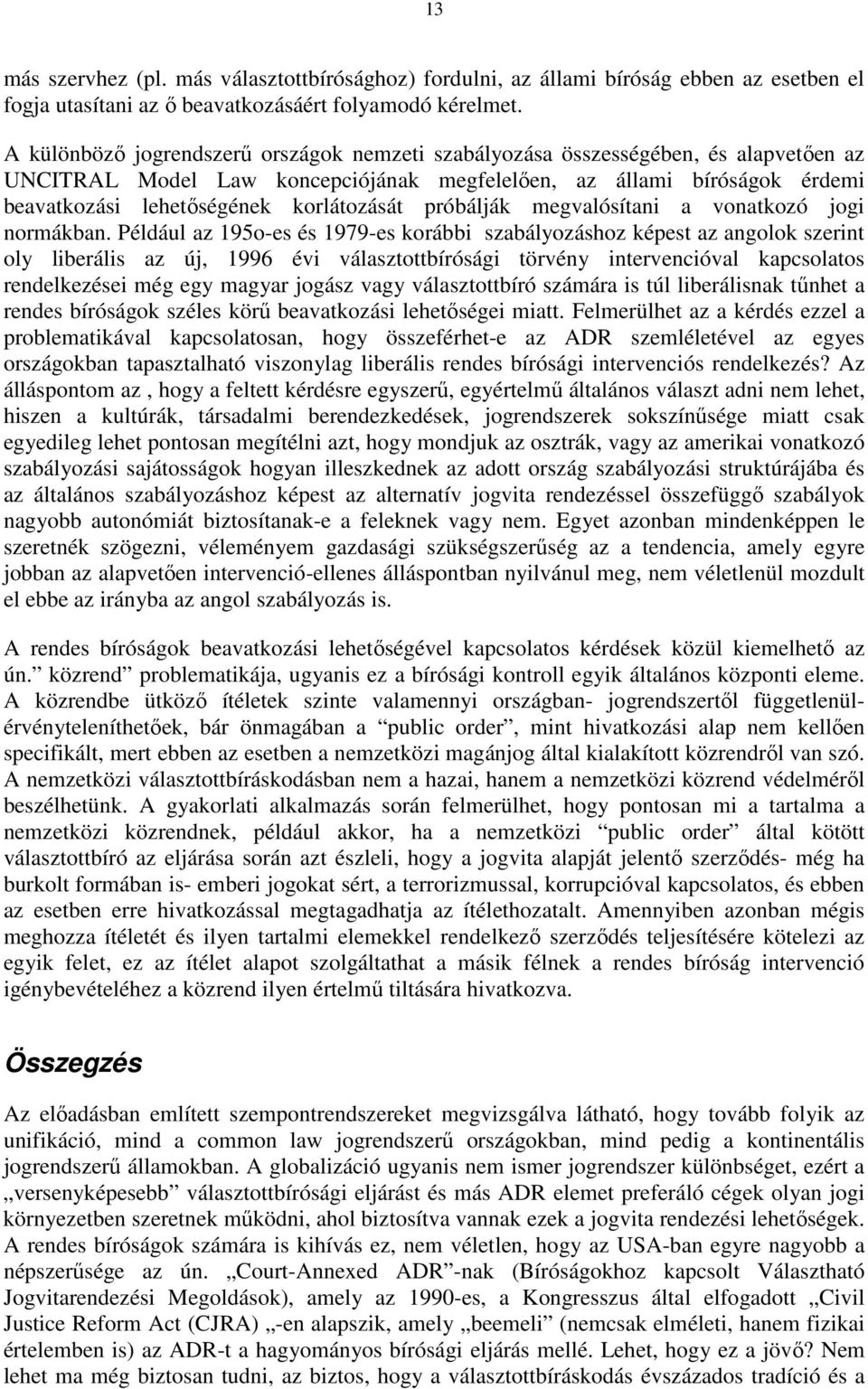 korlátozását próbálják megvalósítani a vonatkozó jogi normákban.