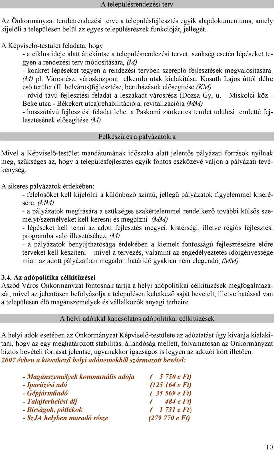 rendezési tervben szereplı fejlesztések megvalósítására. (M) pl. Városrész, városközpont elkerülı utak kialakítása, Kosuth Lajos úttól délre esı terület (II.