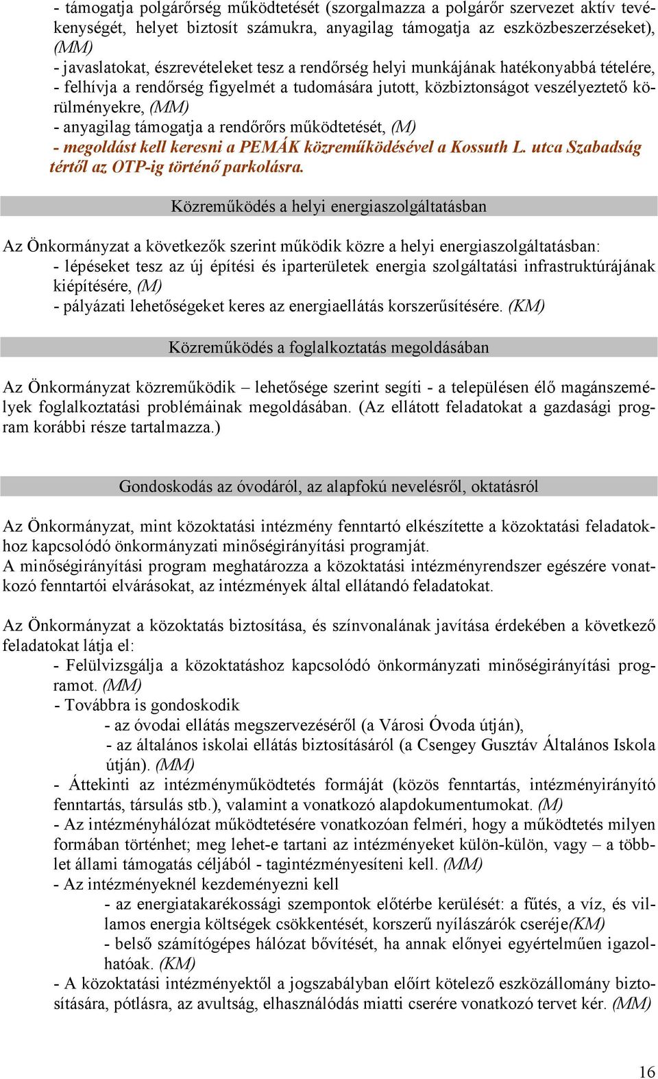 (M) - megoldást kell keresni a PEMÁK közremőködésével a Kossuth L. utca Szabadság tértıl az OTP-ig történı parkolásra.