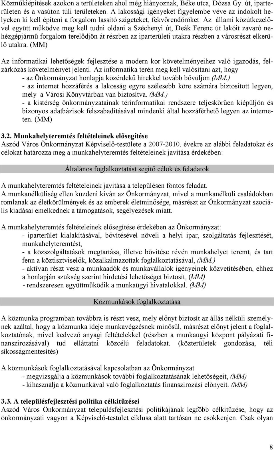 Az állami közútkezelıvel együtt mőködve meg kell tudni oldani a Széchenyi út, Deák Ferenc út lakóit zavaró nehézgépjármő forgalom terelıdjön át részben az iparterületi utakra részben a városrészt