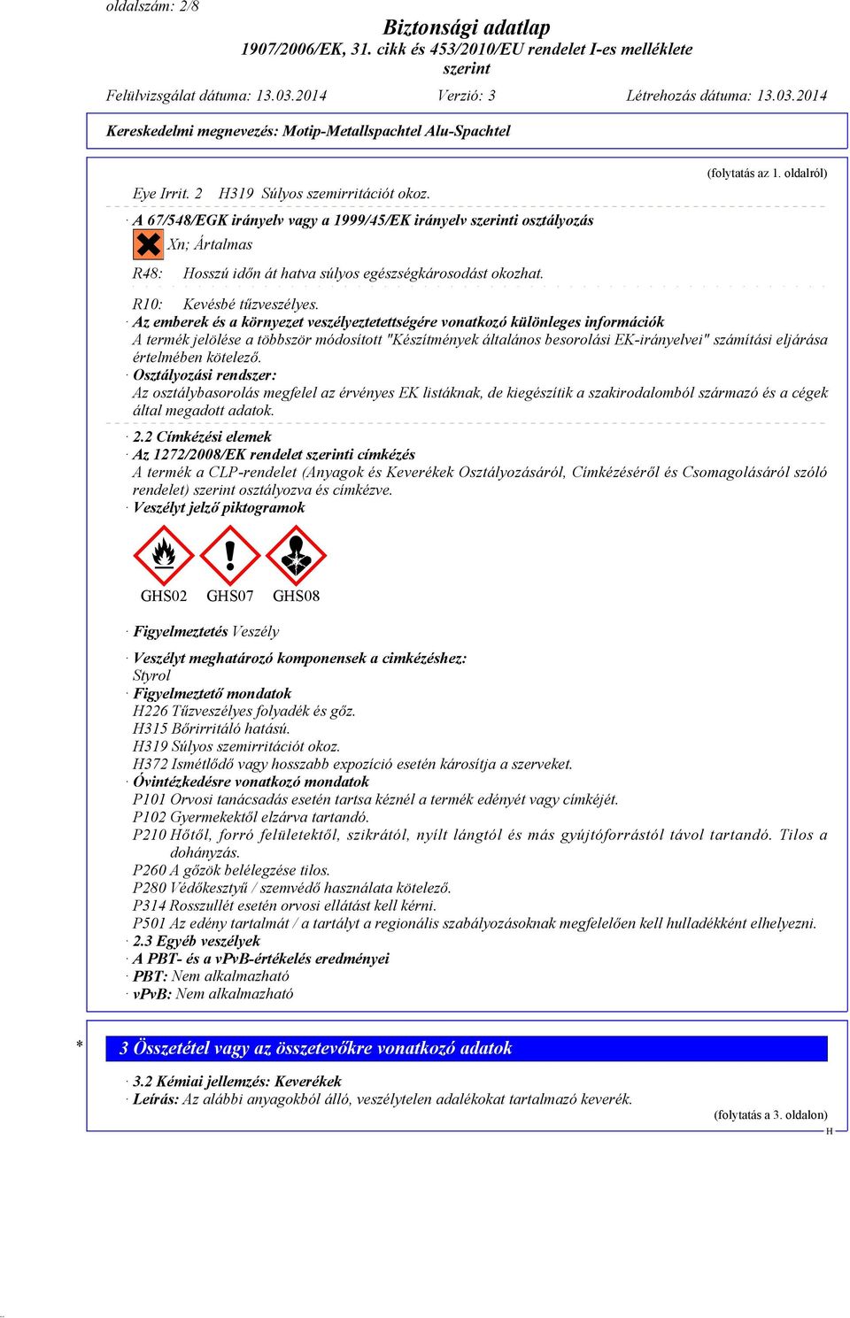 Az emberek és a környezet veszélyeztetettségére vonatkozó különleges információk A termék jelölése a többször módosított "Készítmények általános besorolási EK-irányelvei" számítási eljárása