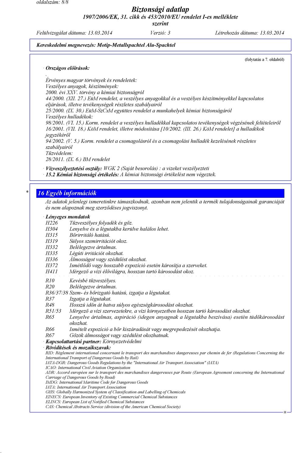 ) EüM-SzCsM együttes rendelet a munkahelyek kémiai biztonságáról Veszélyes hulladékok: 98/2001. (VI. 15.) Korm.