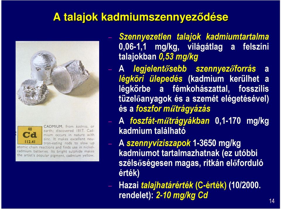 elégetésével) és a foszfor műtrágyázás A foszfát-műtrágyákban 0,1-170 mg/kg kadmium található A szennyvíziszapok 1-3650 mg/kg kadmiumot