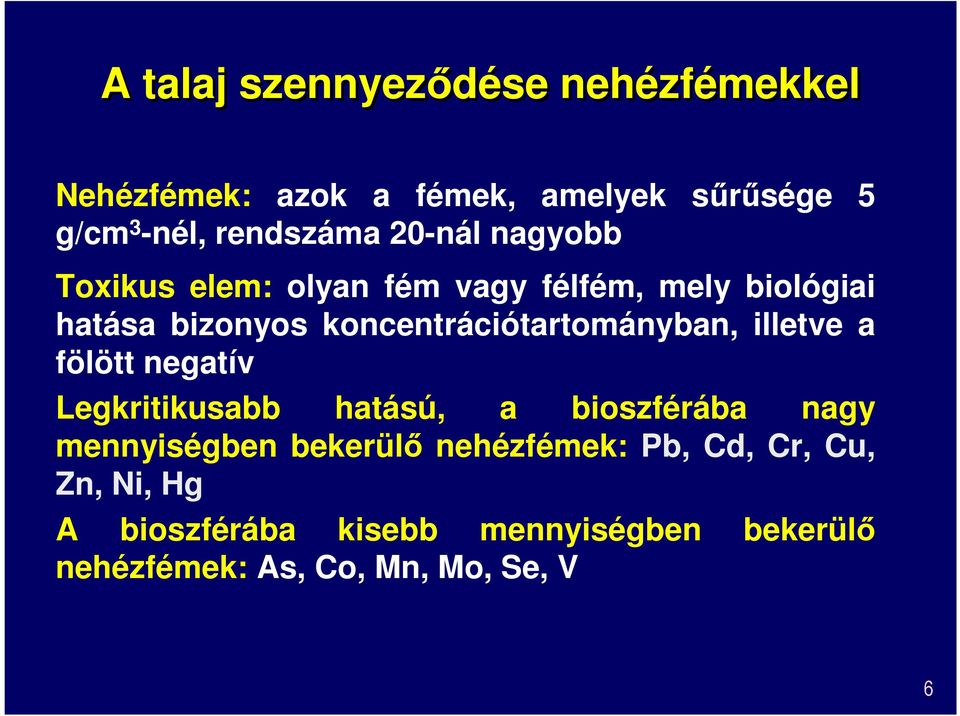 koncentrációtartományban, illetve a fölött negatív Legkritikusabb hatású, a bioszférába nagy