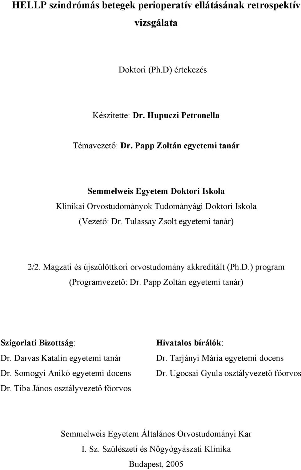 Magzati és újszülöttkori orvostudomány akkreditált (Ph.D.) program (Programvezető: Dr. Papp Zoltán egyetemi tanár) Szigorlati Bizottság: Dr. Darvas Katalin egyetemi tanár Dr.