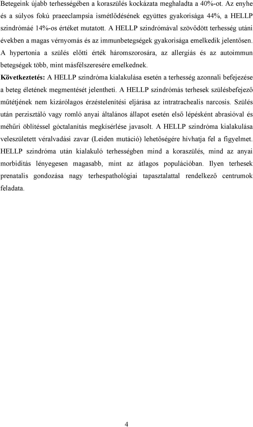 A hypertonia a szülés előtti érték háromszorosára, az allergiás és az autoimmun betegségek több, mint másfélszeresére emelkednek.
