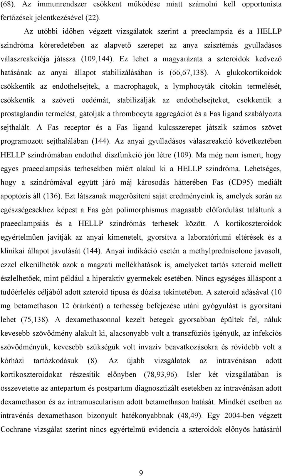 Ez lehet a magyarázata a szteroidok kedvező hatásának az anyai állapot stabilizálásában is (66,67,138).