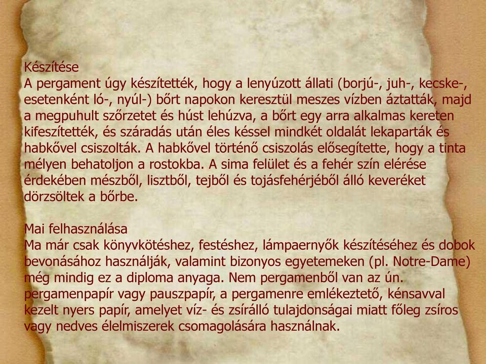 A habkővel történő csiszolás elősegítette, hogy a tinta mélyen behatoljon a rostokba.