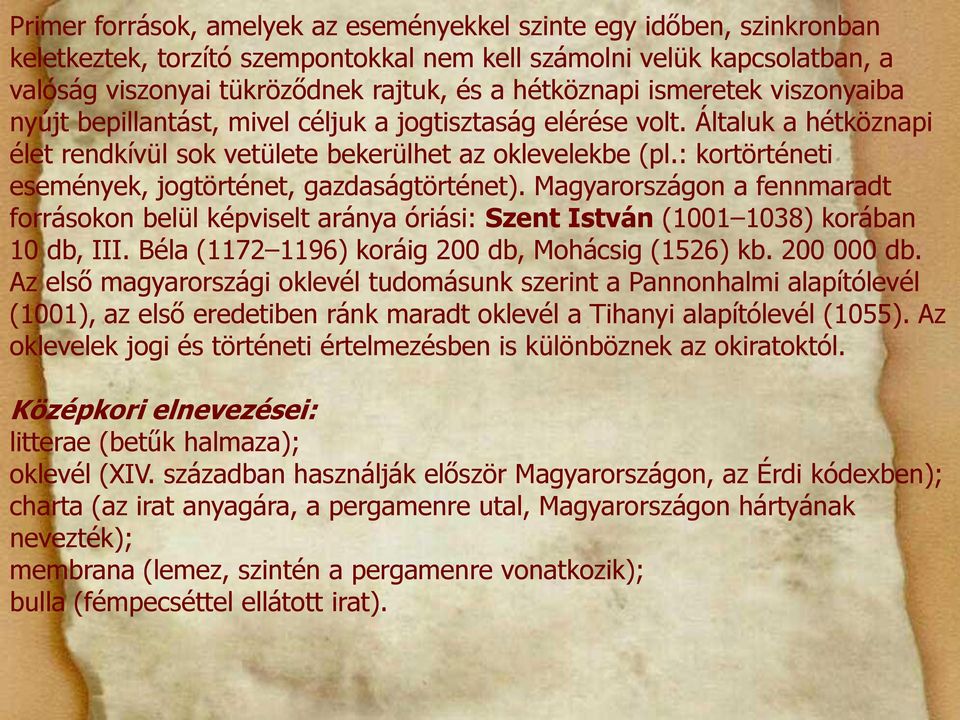 : kortörténeti események, jogtörténet, gazdaságtörténet). Magyarországon a fennmaradt forrásokon belül képviselt aránya óriási: Szent István (1001 1038) korában 10 db, III.