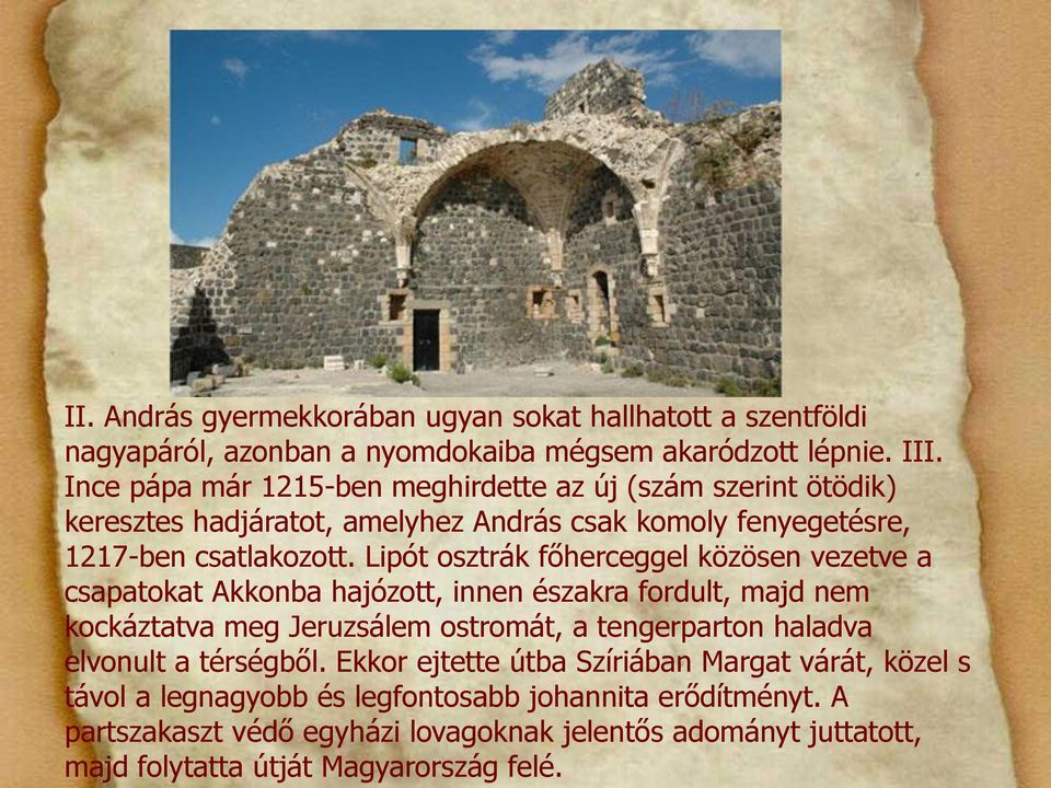 Lipót osztrák főherceggel közösen vezetve a csapatokat Akkonba hajózott, innen északra fordult, majd nem kockáztatva meg Jeruzsálem ostromát, a tengerparton haladva