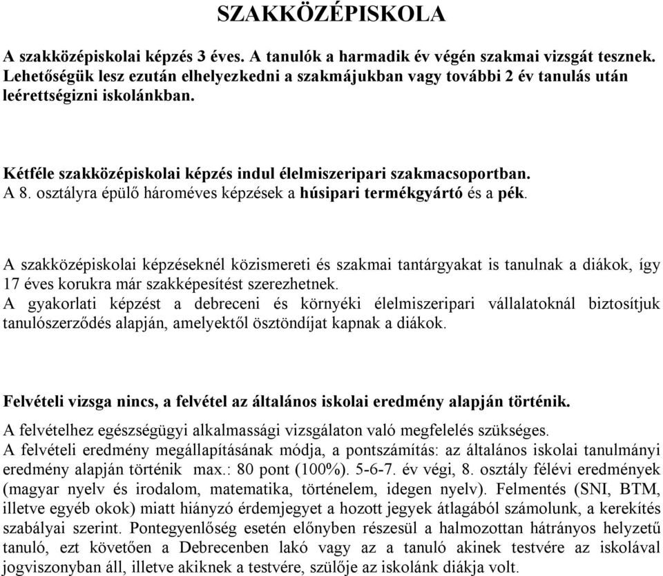 osztályra épülő hároméves képzések a húsipari termékgyártó és a pék.