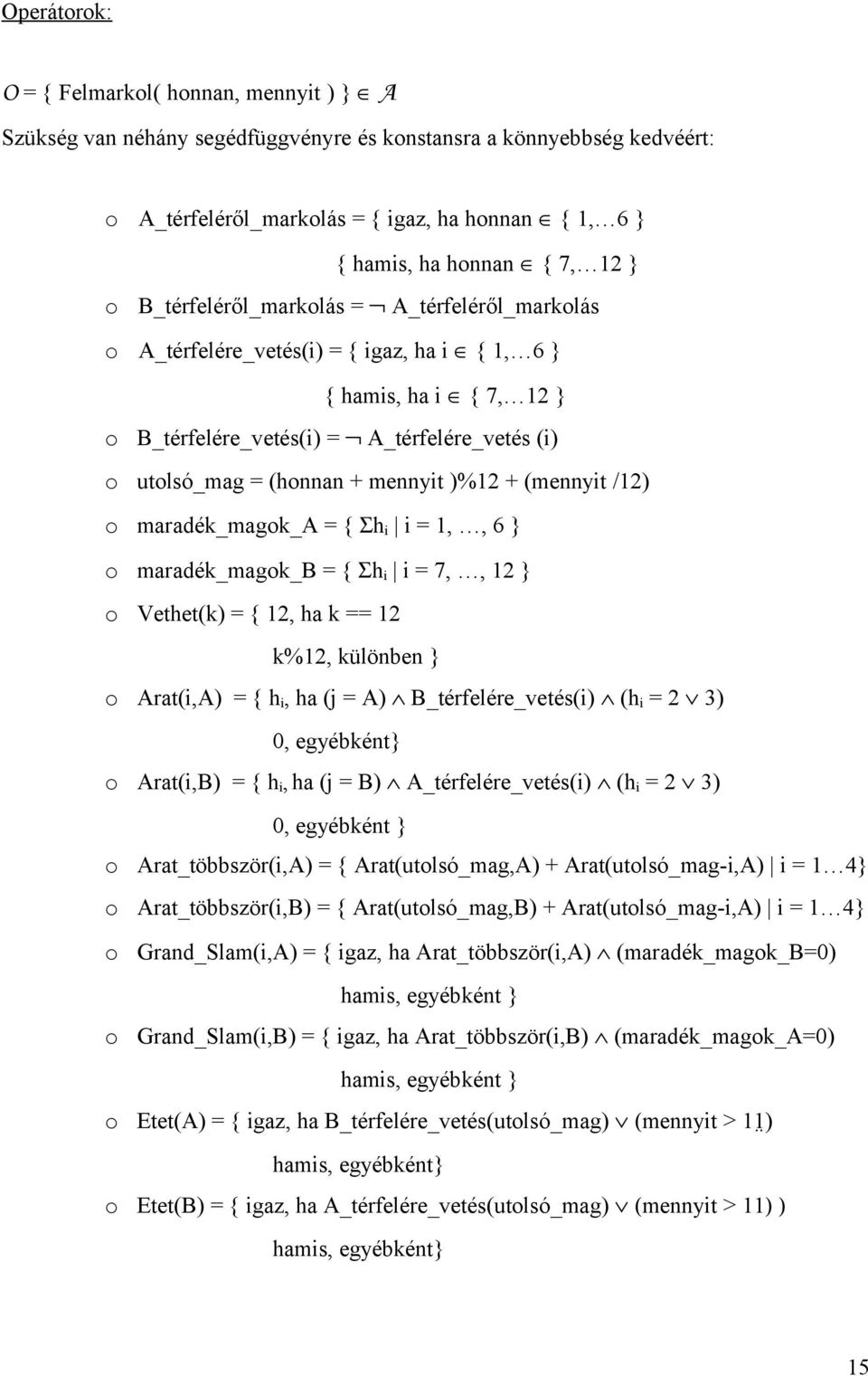 + (mennyit /12) o maradék_magok_a = { Σh i i = 1,, 6 o maradék_magok_b = { Σh i i = 7,, 12 o Vethet(k) = { 12, ha k == 12 k%12, különben o Arat(i,A) = { h i, ha (j = A) B_térfelére_vetés(i) (h i = 2