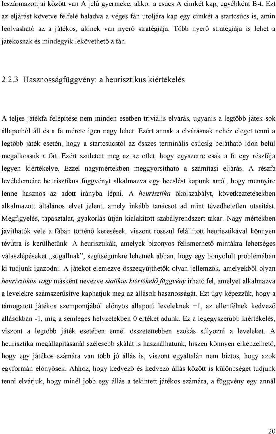 Több nyerő stratégiája is lehet a játékosnak és mindegyik lekövethető a fán. 2.