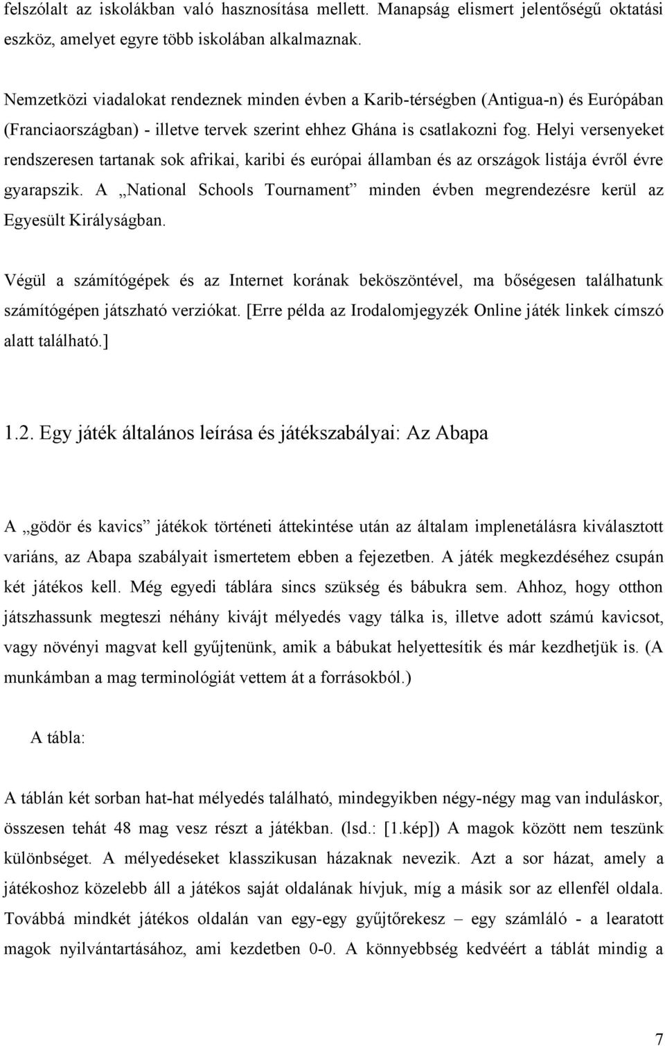 Helyi versenyeket rendszeresen tartanak sok afrikai, karibi és európai államban és az országok listája évről évre gyarapszik.