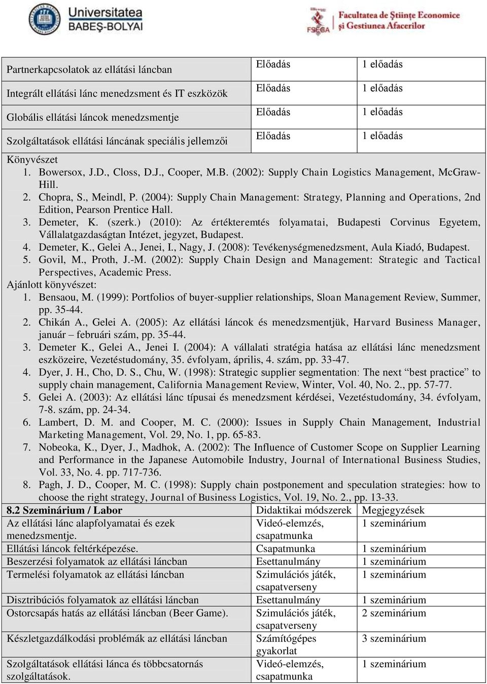 (2004): Supply Chain Management: Strategy, Planning and Operations, 2nd Edition, Pearson Prentice Hall. 3. Demeter, K. (szerk.