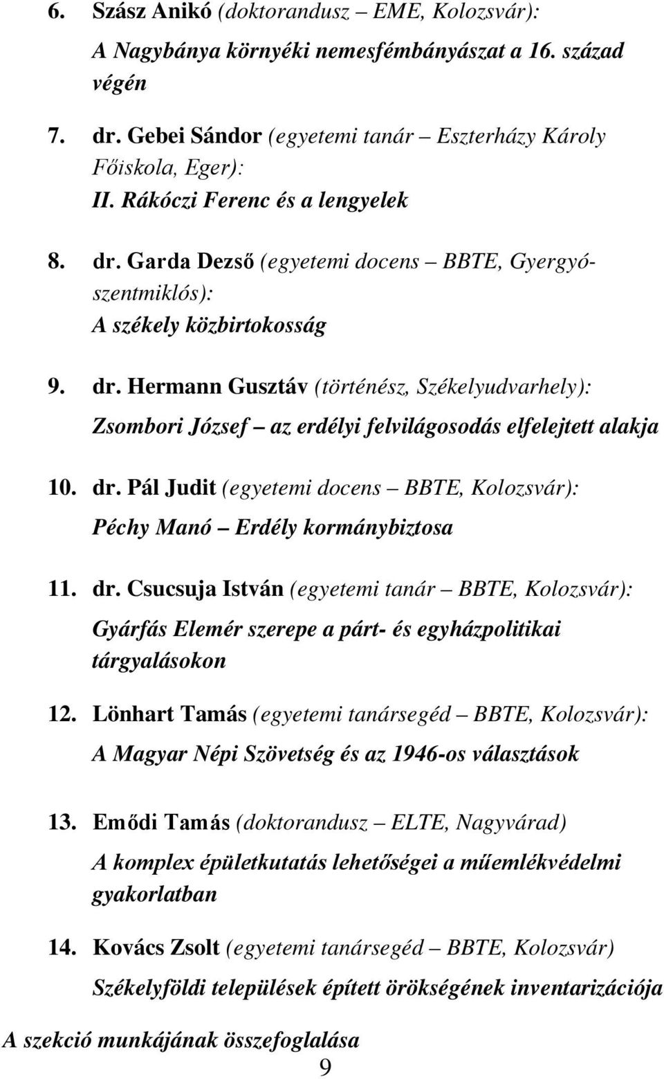 dr. Pál Judit (egyetemi docens BBTE, Kolozsvár): Péchy Manó Erdély kormánybiztosa 11. dr.