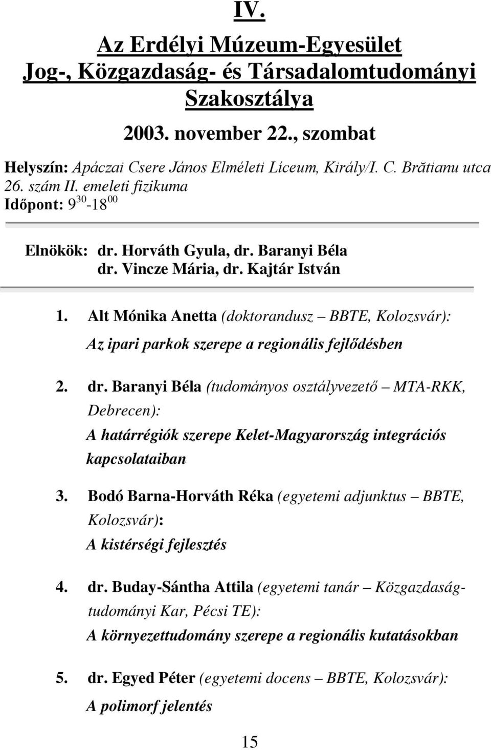 Alt Mónika Anetta (doktorandusz BBTE, Kolozsvár): Az ipari parkok szerepe a regionális fejlődésben 2. dr.