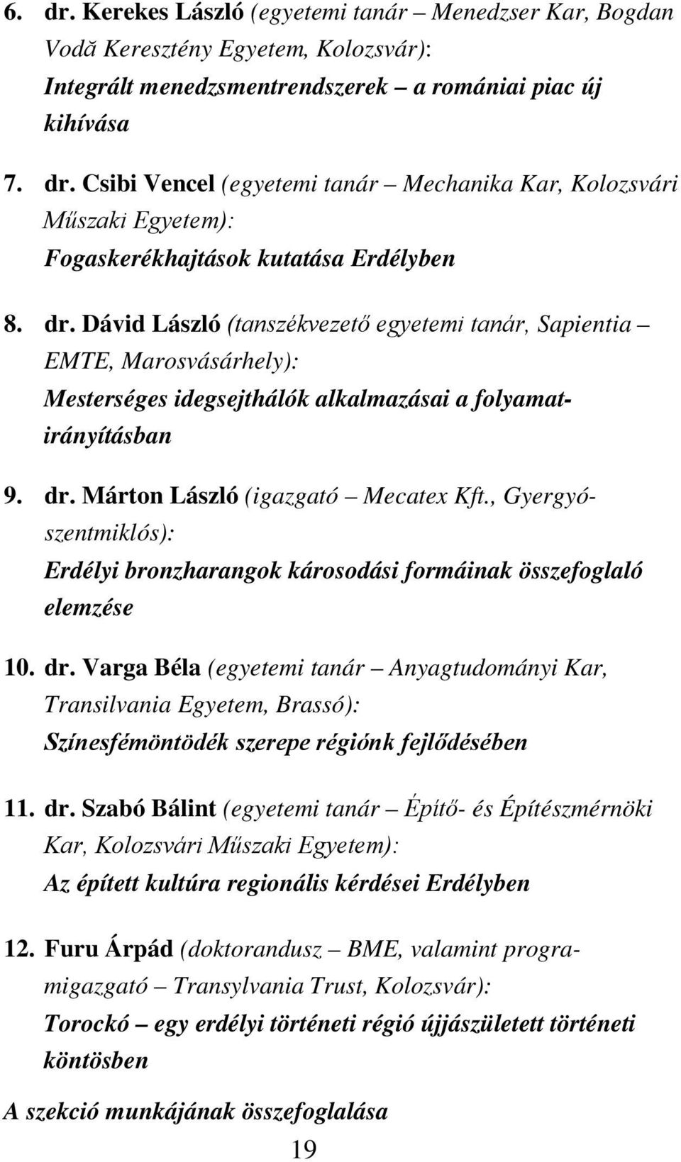 , Gyergyószentmiklós): Erdélyi bronzharangok károsodási formáinak összefoglaló elemzése 10. dr.