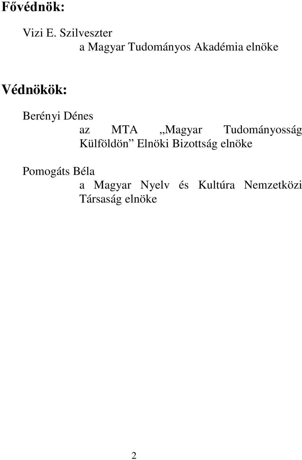Védnökök: Berényi Dénes az MTA Magyar Tudományosság