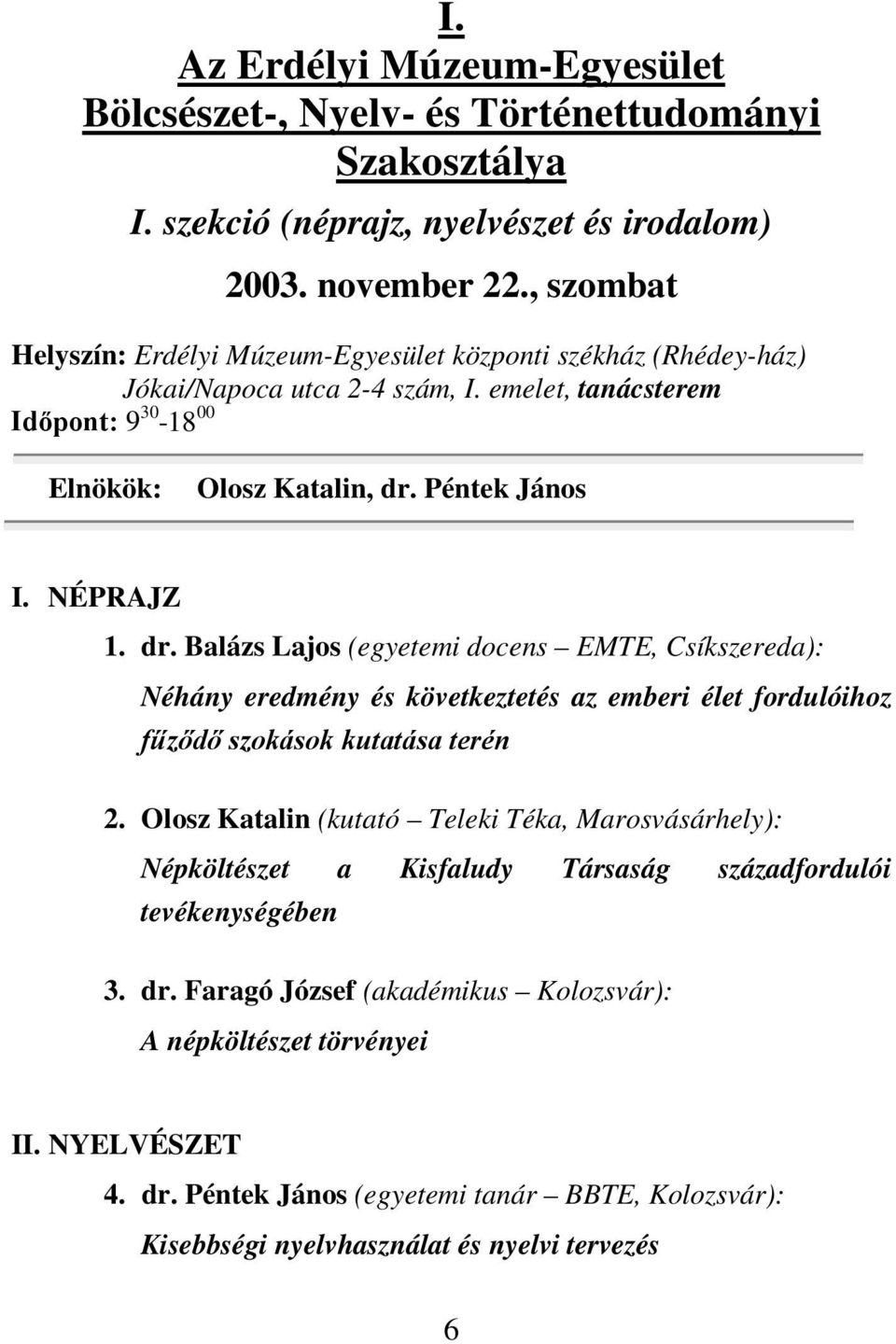 dr. Balázs Lajos (egyetemi docens EMTE, Csíkszereda): Néhány eredmény és következtetés az emberi élet fordulóihoz fűződő szokások kutatása terén 2.