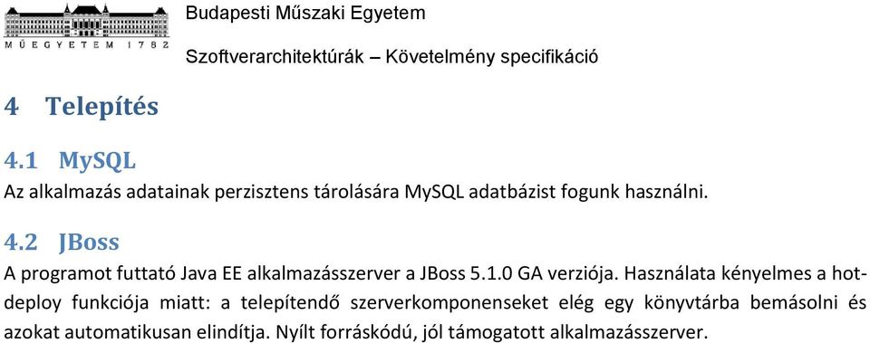 2 JBoss A programot futtató Java EE alkalmazásszerver a JBoss 5.1.0 GA verziója.