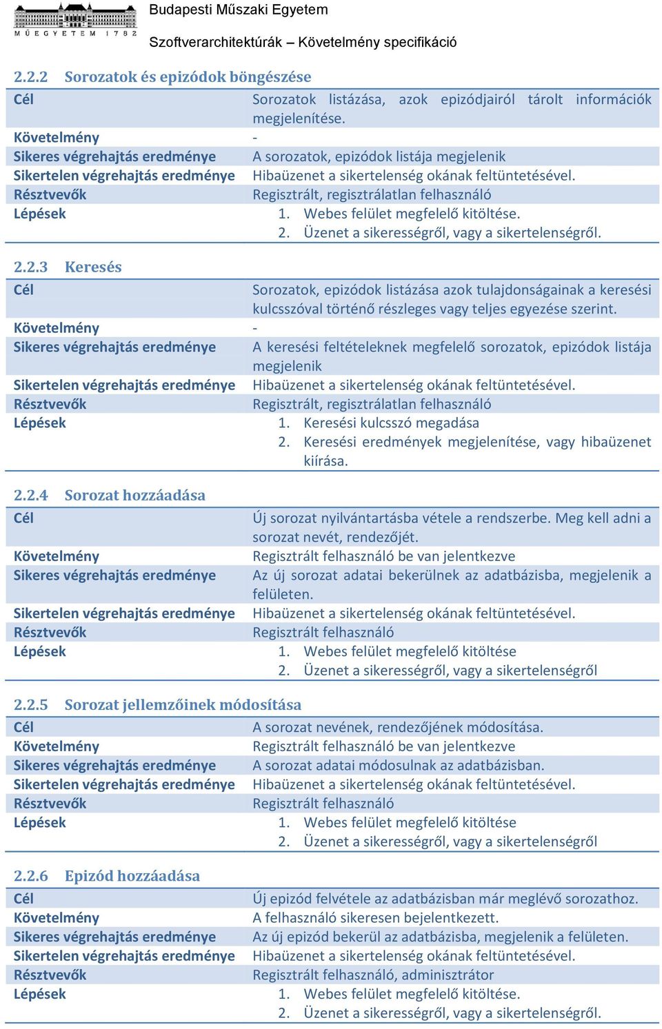 2.3 Keresés Sorozatok, epizódok listázása azok tulajdonságainak a keresési kulcsszóval történő részleges vagy teljes egyezése szerint.