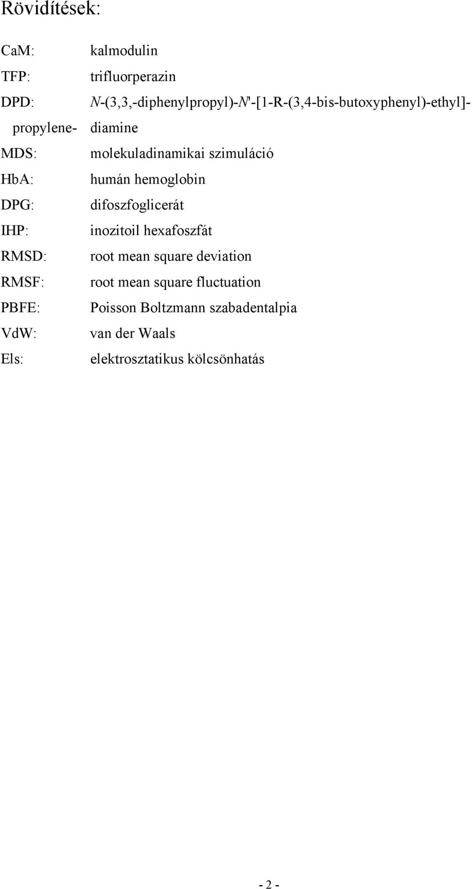 molekuladnamka szmulácó HbA: humán hemoglobn DPG: dfoszfoglcerát IHP: noztol hexafoszfát RMSD: