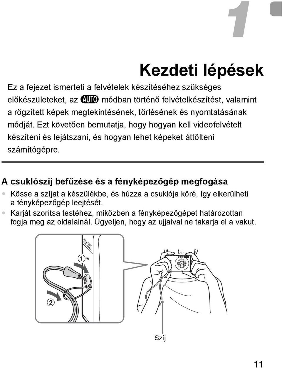 Ezt követően bemutatja, hogy hogyan kell videofelvételt készíteni és lejátszani, és hogyan lehet képeket áttölteni számítógépre.