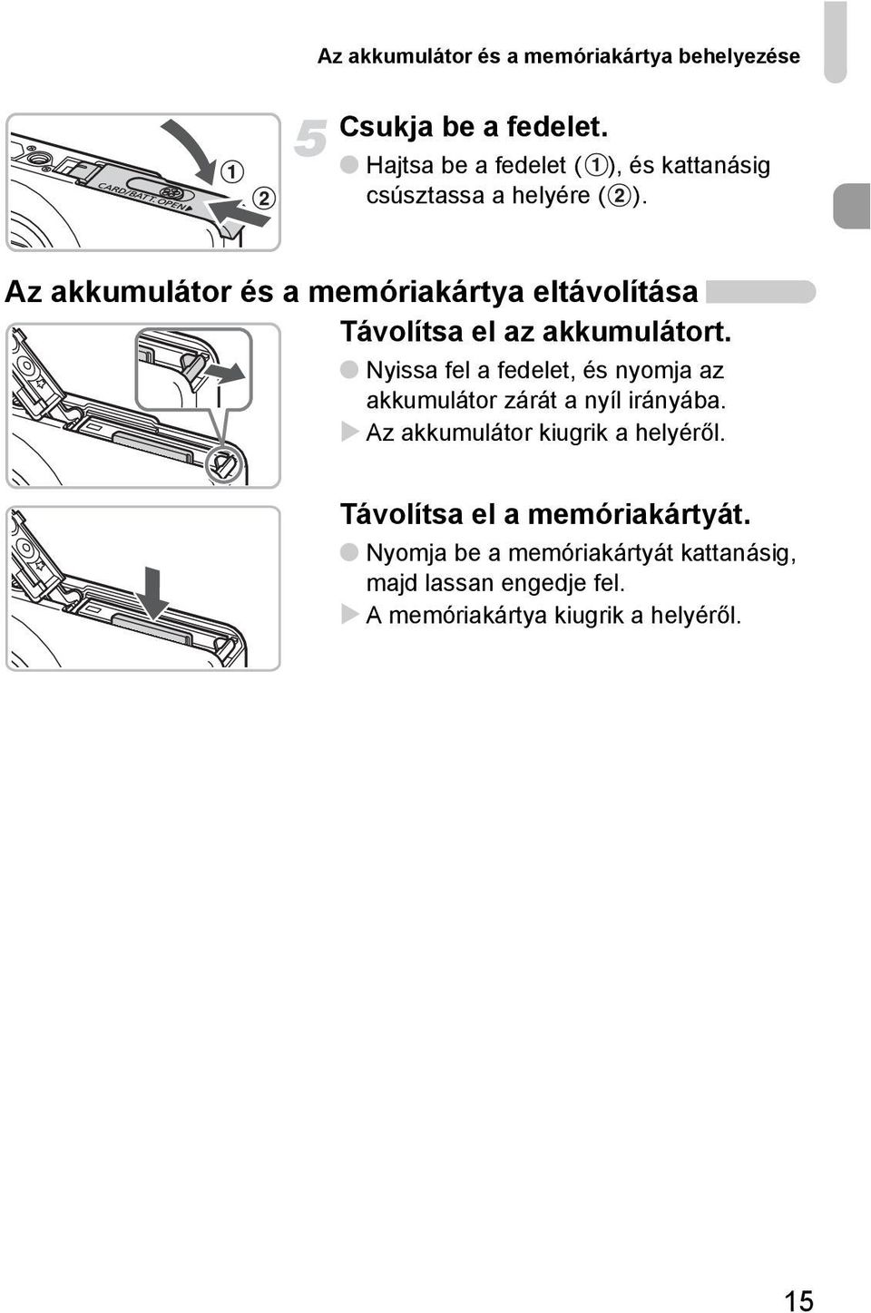 Az akkumulátor és a memóriakártya eltávolítása Távolítsa el az akkumulátort.