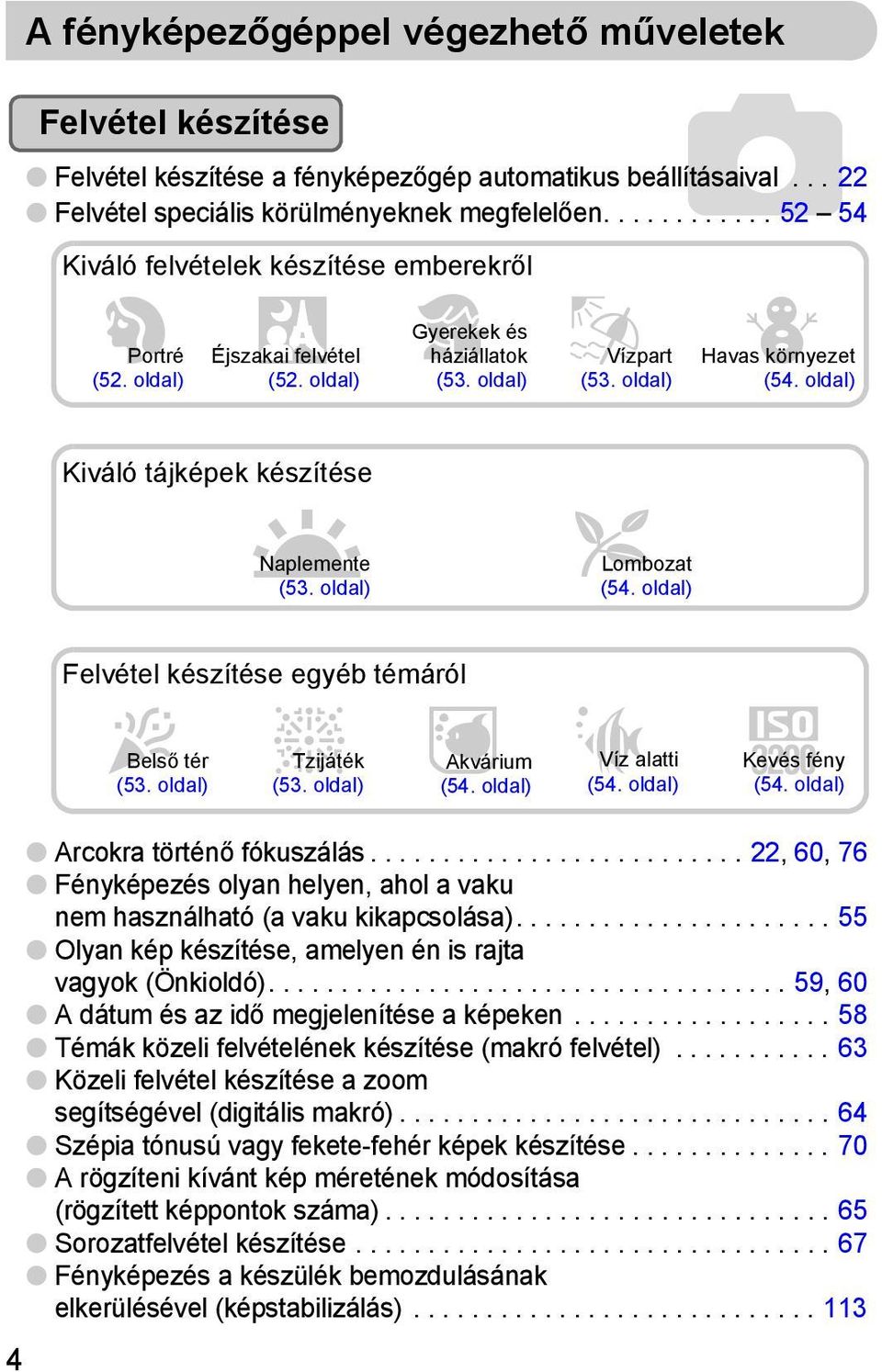 oldal) Kiváló tájképek készítése U Naplemente (53. oldal) O Lombozat (54. oldal) Felvétel készítése egyéb témáról HBelső tér ttzijáték y Akvárium (53. oldal) (53. oldal) (54. oldal) SVíz alatti (54.