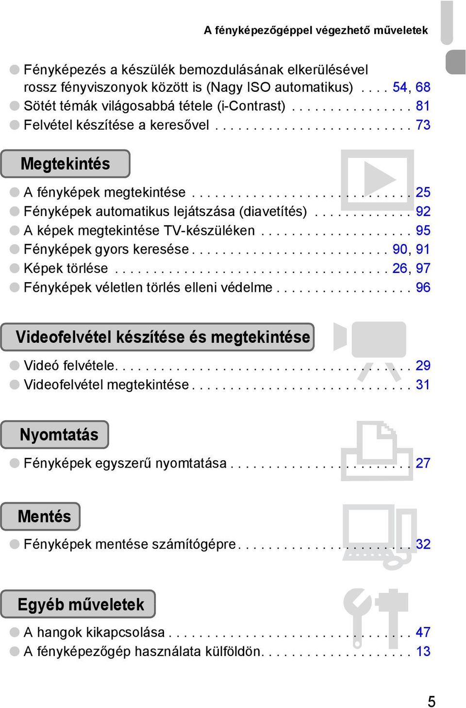 ............ 92 A képek megtekintése TV-készüléken.................... 95 Fényképek gyors keresése.......................... 90, 91 Képek törlése.................................... 26, 97 Fényképek véletlen törlés elleni védelme.