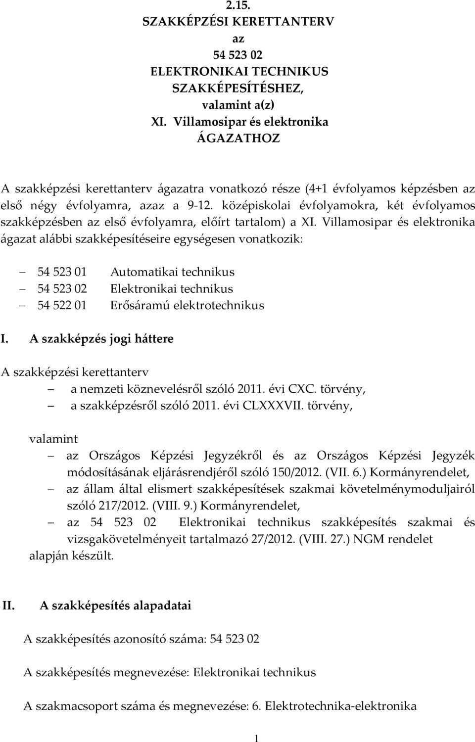 középiskolai évfolyamokra, két évfolyamos szakképzésben az első évfolyamra, előírt tartalom) a XI.