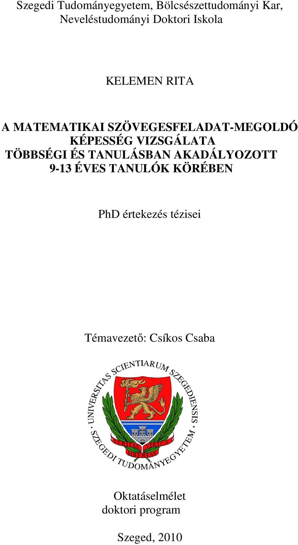 VIZSGÁLATA TÖBBSÉGI ÉS TANULÁSBAN AKADÁLYOZOTT 9-13 ÉVES TANULÓK KÖRÉBEN PhD
