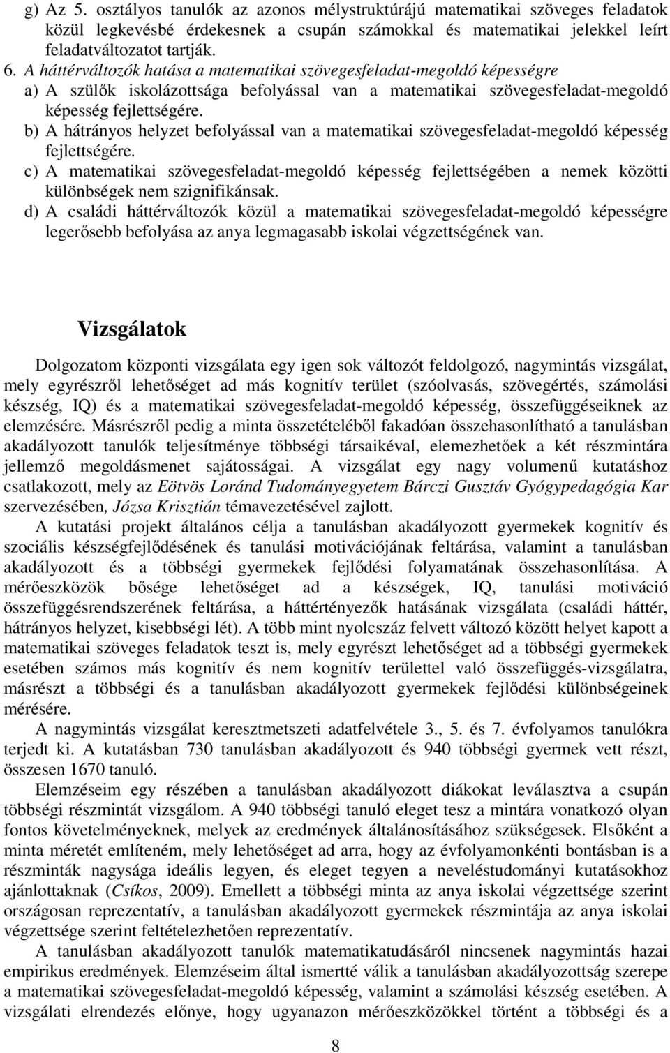 b) A hátrányos helyzet befolyással van a matematikai szövegesfeladat-megoldó képesség fejlettségére.