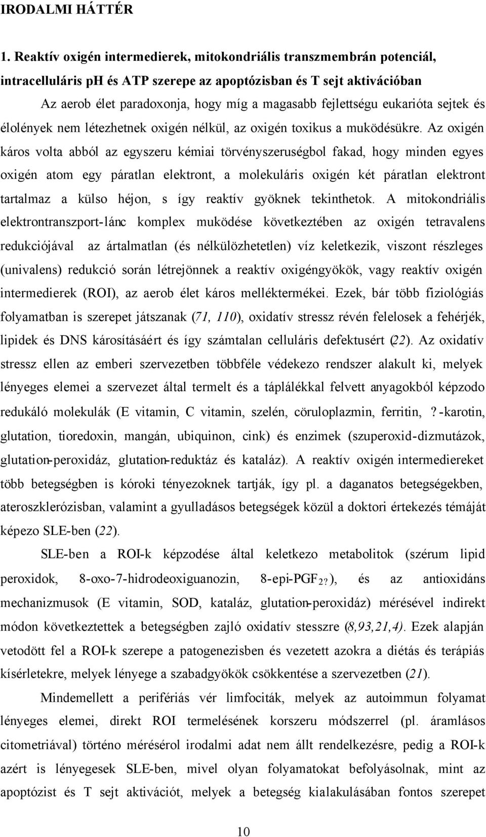 fejlettségu eukarióta sejtek és élolények nem létezhetnek oxigén nélkül, az oxigén toxikus a muködésükre.