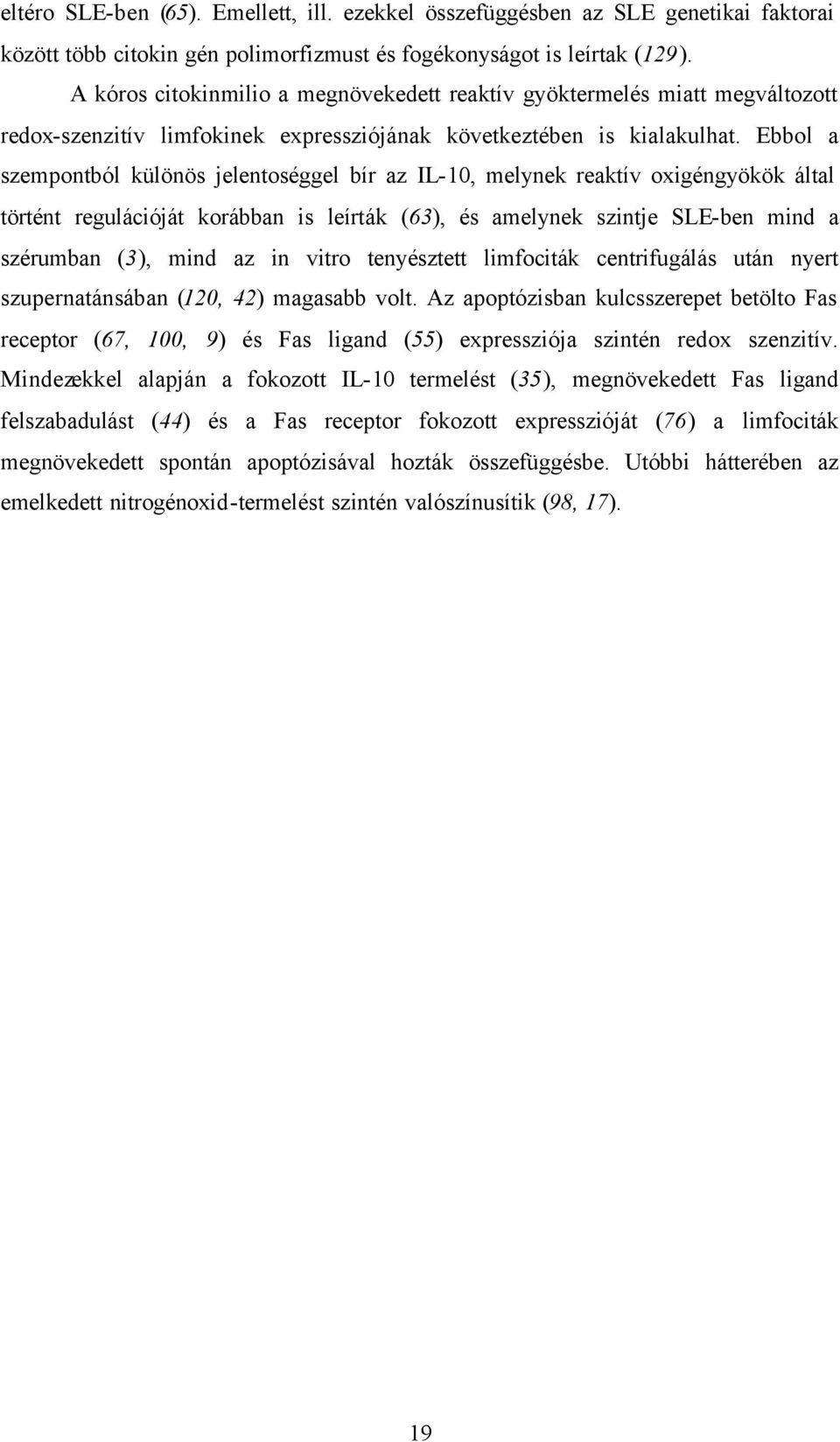 Ebbol a szempontból különös jelentoséggel bír az IL-10, melynek reaktív oxigéngyökök által történt regulációját korábban is leírták (63), és amelynek szintje SLE-ben mind a szérumban (3), mind az in