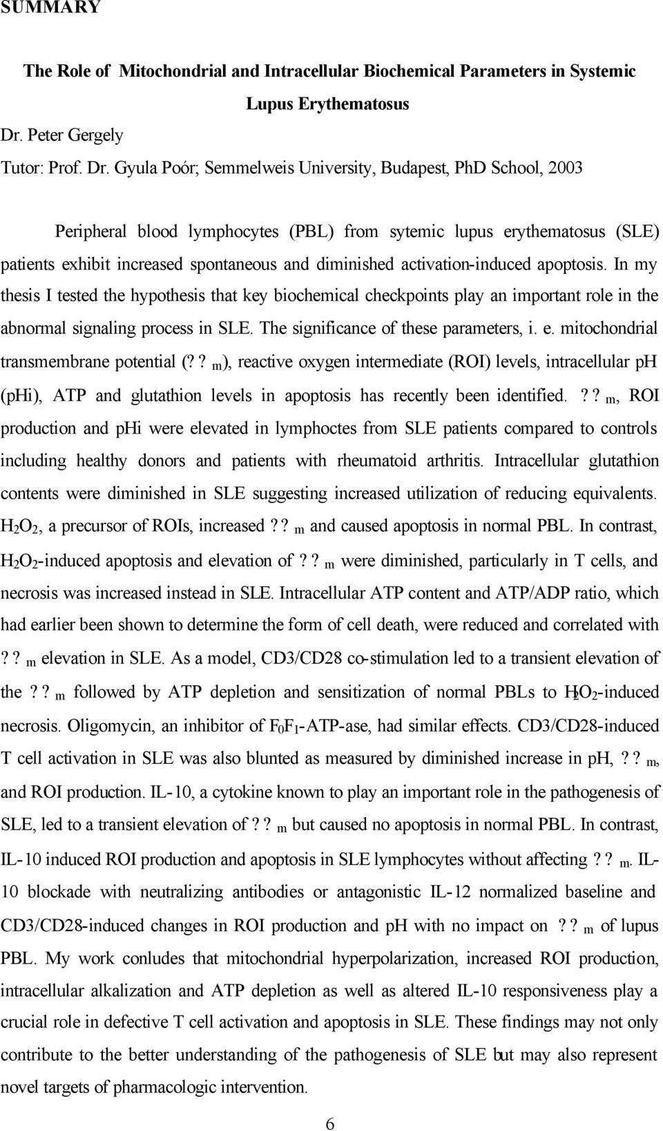 Gyula Poór; Semmelweis University, Budapest, PhD School, 2003 Peripheral blood lymphocytes (PBL) from sytemic lupus erythematosus (SLE) patients exhibit increased spontaneous and diminished