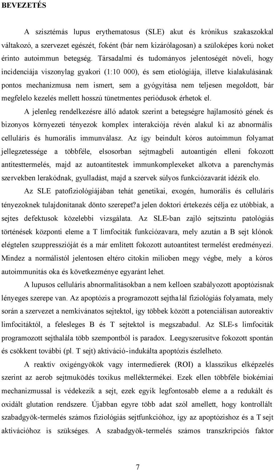 megoldott, bár megfelelo kezelés mellett hosszú tünetmentes periódusok érhetok el.